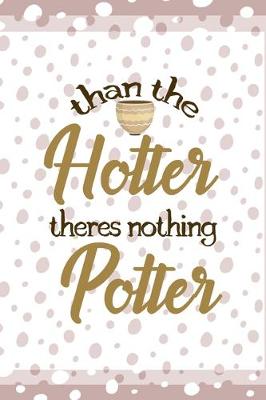 Book cover for Than The Hotter Theres Nothing Potter