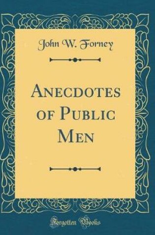 Cover of Anecdotes of Public Men (Classic Reprint)