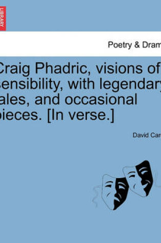 Cover of Craig Phadric, Visions of Sensibility, with Legendary Tales, and Occasional Pieces. [In Verse.]