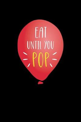 Book cover for Eat Until You Pop