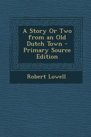 Cover of A Story or Two from an Old Dutch Town - Primary Source Edition