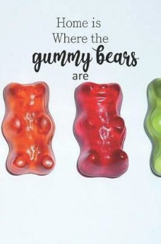 Cover of Home is Where the Gummy Bears Are