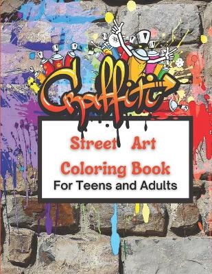 Book cover for Graffiti Street Art Coloring Book For Teens and Adults