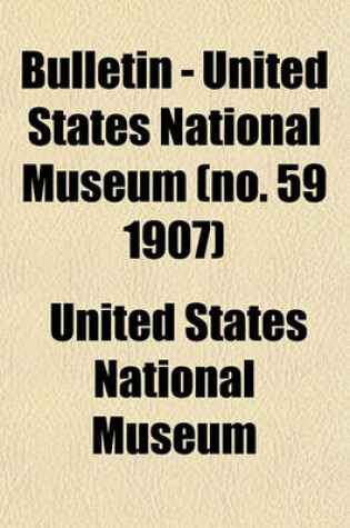 Cover of Bulletin - United States National Museum (No. 59 1907)