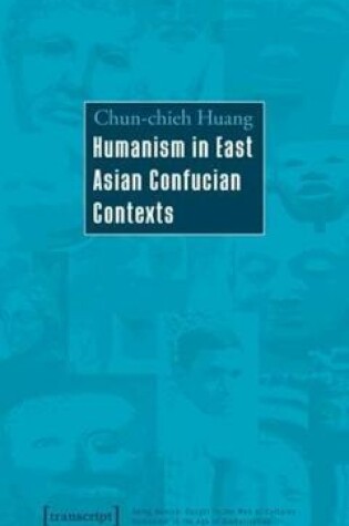 Cover of Humanism in East Asian Confucian Contexts