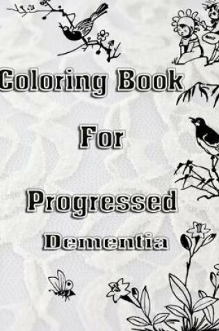 Cover of Coloring Book For Progressed Dementia