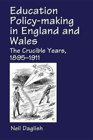 Cover of Education Policy Making in England and Wales: The Crucible Years, 1895-1911