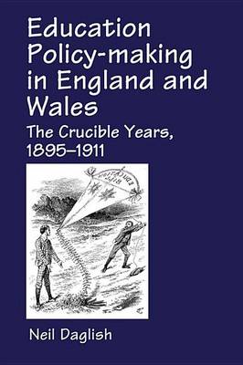 Cover of Education Policy Making in England and Wales: The Crucible Years, 1895-1911