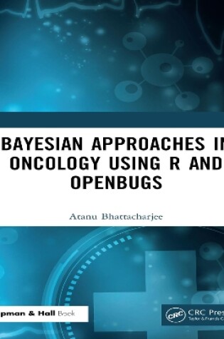 Cover of Bayesian Approaches in Oncology Using R and OpenBUGS