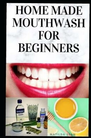 Cover of Home Made Mouth Wash for Beginners