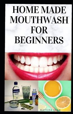 Book cover for Home Made Mouth Wash for Beginners