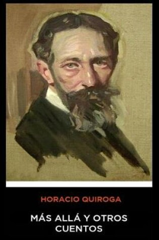 Cover of Horacio Quiroga - Mas Alla y Otros Cuentos