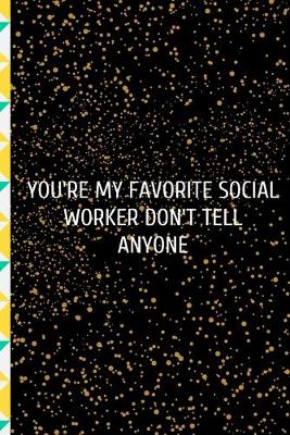 Book cover for You're My Favorite Social Worker Don't Tell Anyone