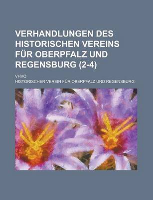 Book cover for Verhandlungen Des Historischen Vereins Fur Oberpfalz Und Regensburg; Vhvo (2-4 )