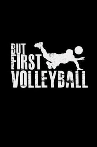 Cover of But first volleyball