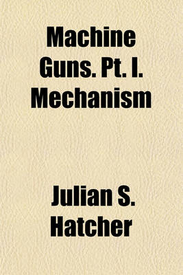 Book cover for Machine Guns. PT. I. Mechanism