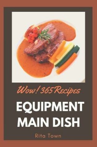 Cover of Wow! 365 Equipment Main Dish Recipes