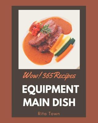 Book cover for Wow! 365 Equipment Main Dish Recipes