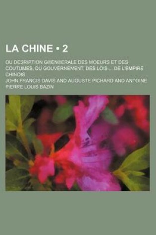 Cover of La Chine (2 ); Ou Desription G?en?erale Des Moeurs Et Des Coutumes, Du Gouvernement, Des Lois de L'Empire Chinois