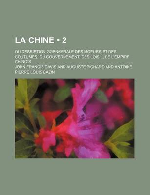 Book cover for La Chine (2 ); Ou Desription G?en?erale Des Moeurs Et Des Coutumes, Du Gouvernement, Des Lois de L'Empire Chinois