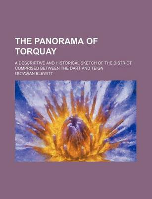 Book cover for The Panorama of Torquay; A Descriptive and Historical Sketch of the District Comprised Between the Dart and Teign