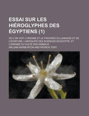 Book cover for Essai Sur Les Hieroglyphes Des Egyptiens; Ou L'On Voit L'Origine Et Le Progres Du Langage Et de L'Ecriture, L'Antiquite Des Sciences En Egypte, Et L'Origine Du Culte Des Animaux (1 )