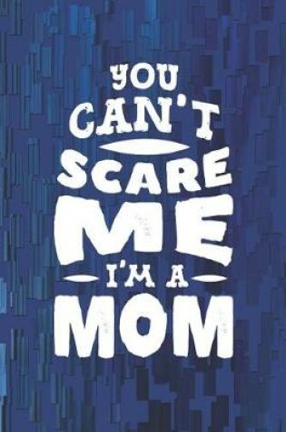 Cover of You Can't Scare Me I'm A Mom