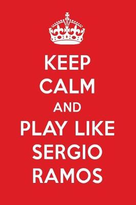 Book cover for Keep Calm and Play Like Sergio Ramos