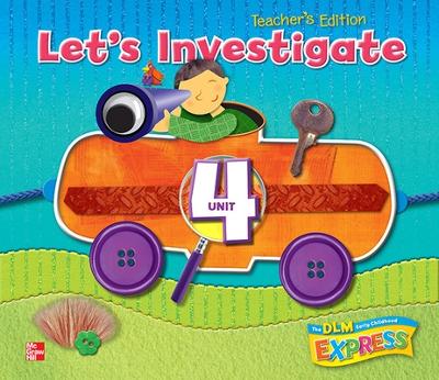 Book cover for DLM Early Childhood Express, Teacher's Edition Unit 4 Let's Investigate