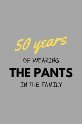 Cover of 50 Years Of Wearing The Pants In The Family
