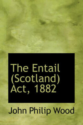 Cover of The Entail (Scotland) ACT, 1882