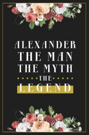 Cover of Alexander The Man The Myth The Legend