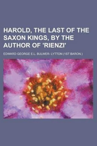 Cover of Harold, the Last of the Saxon Kings, by the Author of 'Rienzi'