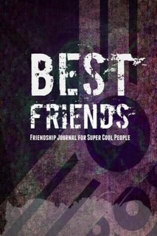 Cover of Best Friends Friendship Journal for Super Cool People