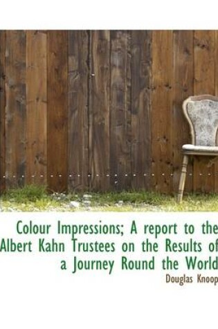 Cover of Colour Impressions; A Report to the Albert Kahn Trustees on the Results of a Journey Round the World