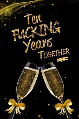 Book cover for Ten Fucking Years Together