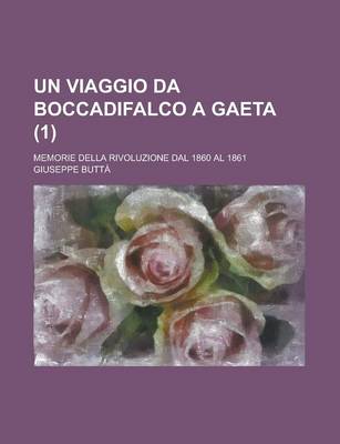 Book cover for Un Viaggio Da Boccadifalco a Gaeta; Memorie Della Rivoluzione Dal 1860 Al 1861 (1)