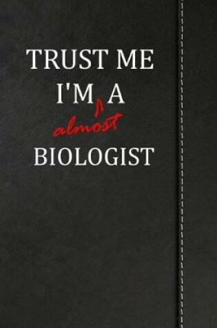 Cover of Trust Me I'm almost a Biologist