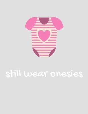 Book cover for Still Wear Onesies