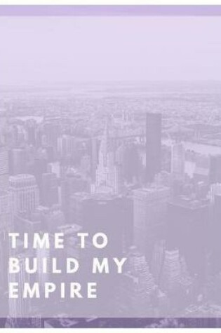 Cover of Time To Build My Empire