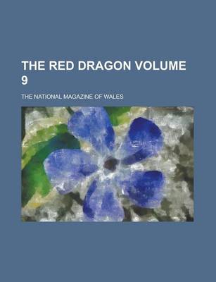 Book cover for The Red Dragon; The National Magazine of Wales Volume 9