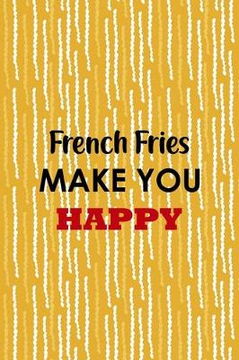 Book cover for French Fries Make You Happy