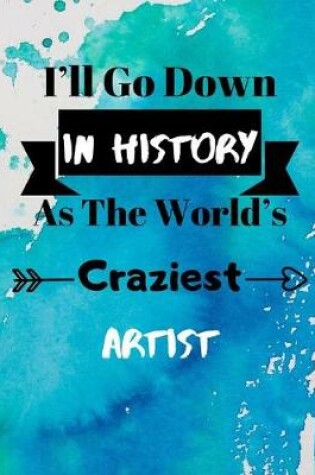 Cover of I'll Go Down In History As The World's Craziest Artist