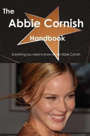 Cover of The Abbie Cornish Handbook - Everything You Need to Know about Abbie Cornish