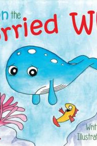 Cover of Winston the Worried Whale: A fun and captivating story to approach worries with young children