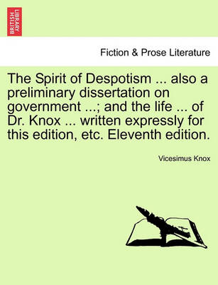 Book cover for The Spirit of Despotism ... Also a Preliminary Dissertation on Government ...; And the Life ... of Dr. Knox ... Written Expressly for This Edition, Etc. Eleventh Edition.