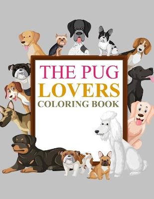 Book cover for The Pug Lovers Coloring Book