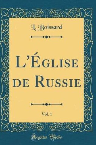 Cover of L'Eglise de Russie, Vol. 1 (Classic Reprint)