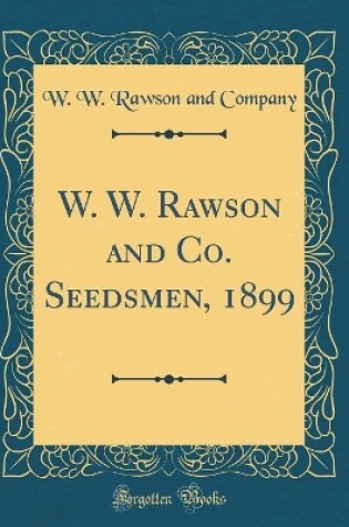 Cover of W. W. Rawson and Co. Seedsmen, 1899 (Classic Reprint)