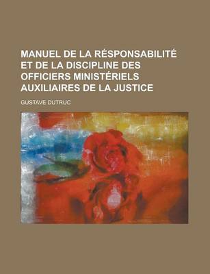 Book cover for Manuel de La Responsabilite Et de La Discipline Des Officiers Ministeriels Auxiliaires de La Justice